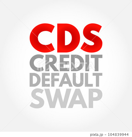 CDS Credit Default Swap - financial derivative that allows an investor to swap or his credit risk with that of another investor, acronym text concept background CDS Credit Default Swap - financial derivative that allows an investor to swap or his credit risk with that of another investor, acronym text concept background 104839944