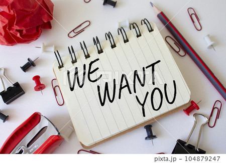 We want you symbol. Concept words We want you on white notebook. Beautiful white background. Business and We want you concept. Copy space. We want you symbol. Concept words We want you on white notebook. Beautiful white background. Business and We want you concept. Copy space. 104879247