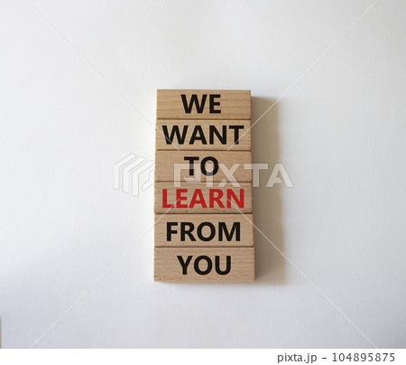We want to learn from you symbol. Wooden blocks with words We want to learn from you. Beautiful white background. Business and We want to learn from you. Copy space. We want to learn from you symbol. Wooden blocks with words We want to learn from you. Beautiful white background. Business and We want to learn from you. Copy space. 104895875