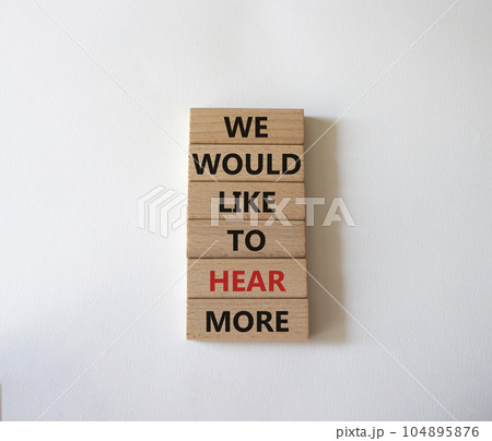 We would like to hear more symbol. Wooden blocks with words We would like to hear more. Beautiful white background. Business and We would like to hear more. Copy space. 104895876