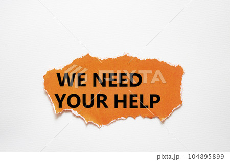 We need your help symbol. Torn orange paper with words We need your help. Beautiful white background. Business and We need your help concept. Copy space. 104895899