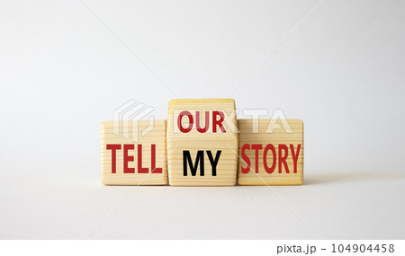 Tell our or my story symbol. Wooden cubes with words Tell my story and tell our story. Beautiful white background. Business concept. Copy space 104904458