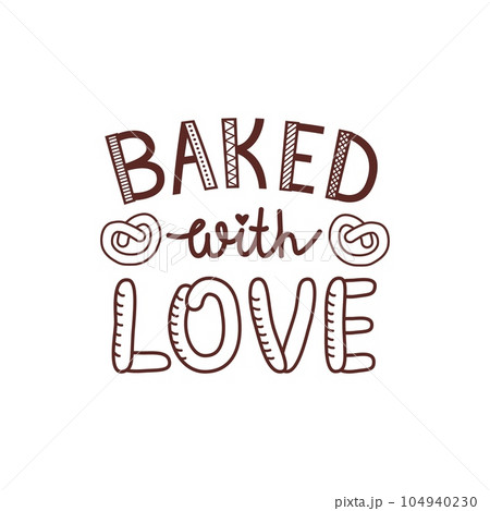 Baked With Love quote lettering. Vector illustration isolated on white background. Typographic design for logo, poster, banner, home design, decoration for bakery 104940230