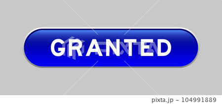 Blue color capsule shape button with word granted on gray background 104991889