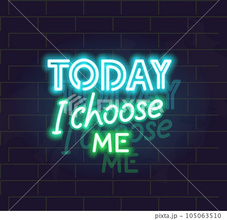 Today i choose me neon poster. Motivational...のイラスト素材 [105063510] - PIXTA