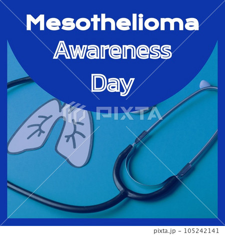 Mesothelioma awareness day text in white on blue over lung image and stethoscope Mesothelioma awareness day text in white on blue over lung image and stethoscope 105242141