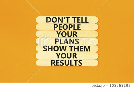 Plan or result symbol. Concept words Do not tell people your plans show them your results on wooden stick on beautiful orange table orange background. Business plan or result concept. Copy space. Plan or result symbol. Concept words Do not tell people your plans show them your results on wooden stick on beautiful orange table orange background. Business plan or result concept. Copy space. 105365195