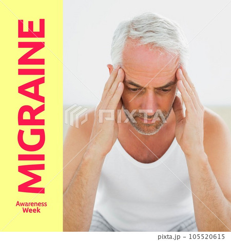 Migraine awareness week text in red on yellow over senior caucasian man holding head in pain Migraine awareness week text in red on yellow over senior caucasian man holding head in pain 105520615