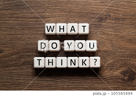 What do you think - word concept on building blocks, text What do you think - word concept on building blocks, text 105565894