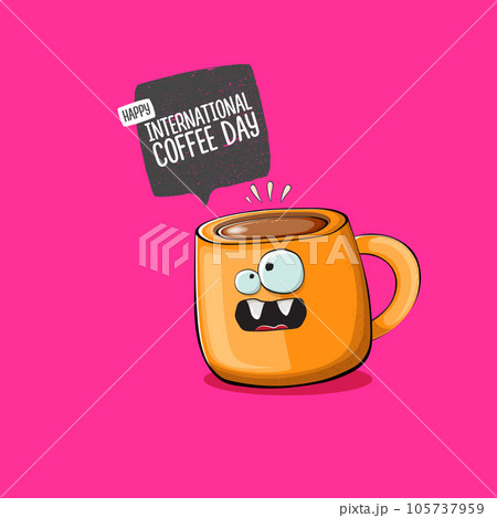 International coffee day graphic illustration with cute orange coffee cup character and greeting text isolated on pink background. Coffee day cartoon poster, flyer, label sticker, funny banner 105737959