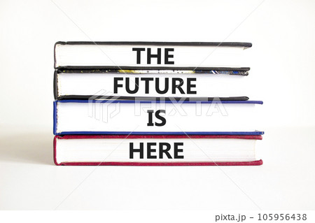 The future is here symbol. Concept words The future is here on books. Beautiful white table white background. Motivational business the future is here concept. Copy space. The future is here symbol. Concept words The future is here on books. Beautiful white table white background. Motivational business the future is here concept. Copy space. 105956438