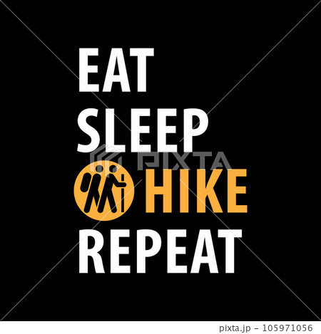 Eat, Sleep, Hike, Repeat Eat, Sleep, Hike, Repeat 105971056