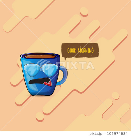 Good morning quote with cute blue coffee cup character and speech bubble isolated abstract background. Vector good morning slogan and Coffee cartoon poster, flyer, label, funny banner design template Good morning quote with cute blue coffee cup character and speech bubble isolated abstract background. Vector good morning slogan and Coffee cartoon poster, flyer, label, funny banner design template 105974684