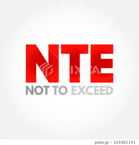 NTE Not To Exceed - type of contract that is allowed a contractor issue bills to an owner, acronym text concept background NTE Not To Exceed - type of contract that is allowed a contractor issue bills to an owner, acronym text concept background 105981191