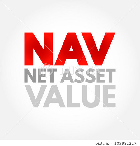NAV Net Asset Value - company's total assets minus its total liabilities, acronym text concept background NAV Net Asset Value - company's total assets minus its total liabilities, acronym text concept background 105981217