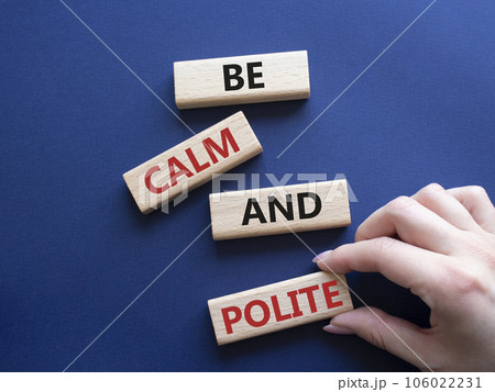 Be Calm and Polite symbol. Concept words Be Calm and Polite on wooden blocks. Businessman hand. Beautiful deep blue background. Business and Be Calm and Polite concept. Copy space Be Calm and Polite symbol. Concept words Be Calm and Polite on wooden blocks. Businessman hand. Beautiful deep blue background. Business and Be Calm and Polite concept. Copy space 106022231