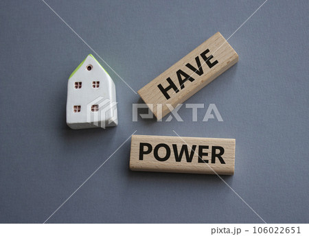 Have power symbol. Wooden blocks with words have power. Beautiful grey background. Business and have power concept. Copy space. Have power symbol. Wooden blocks with words have power. Beautiful grey background. Business and have power concept. Copy space. 106022651