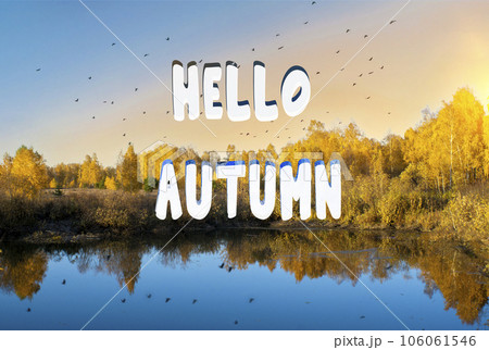 Hello autumn inscription, autumn background. Autumn landscape forest lake, birds flying south. Copy Space 106061546