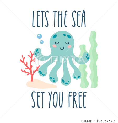 Lettering quote sea life, ocean, beach, summer vacation with cute cartoon octopus. Poster, print, postcard, sticker on a marine theme. Lets the sea set you free. Vector illustration Lettering quote sea life, ocean, beach, summer vacation with cute cartoon octopus. Poster, print, postcard, sticker on a marine theme. Lets the sea set you free. Vector illustration 106067527