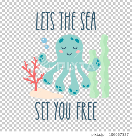 Lettering quote sea life, ocean, beach, summer vacation with cute cartoon octopus. Poster, print, postcard, sticker on a marine theme. Lets the sea set you free. Vector illustration Lettering quote sea life, ocean, beach, summer vacation with cute cartoon octopus. Poster, print, postcard, sticker on a marine theme. Lets the sea set you free. Vector illustration 106067527