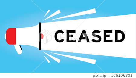 Color megaphone icon with word ceased in white banner on blue background 106106802