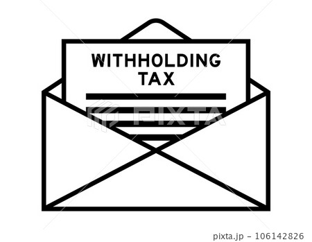 Envelope and letter sign with word withholding tax as the headline Envelope and letter sign with word withholding tax as the headline 106142826