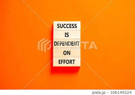 Success and effort symbol. Concept words Success is dependent on effort on wooden block. Beautiful orange table orange background. Business success and effort concept. Copy space. Success and effort symbol. Concept words Success is dependent on effort on wooden block. Beautiful orange table orange background. Business success and effort concept. Copy space. 106149324