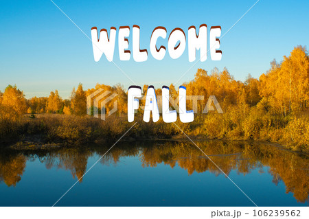 Welcome fall lettering inscription, autumn forest in the evening by the lake. Autumn forest lake scene 106239562