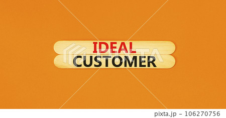 Ideal customer symbol. Concept words Ideal customer on beautiful wooden stick. Beautiful orange table orange background. Business ideal customer concept. Copy space. Ideal customer symbol. Concept words Ideal customer on beautiful wooden stick. Beautiful orange table orange background. Business ideal customer concept. Copy space. 106270756