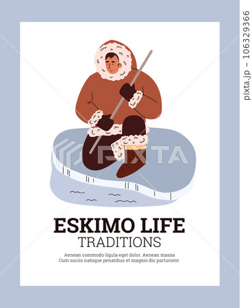 Eskimo man with spear fishing, eskimo life and traditions poster with text, flat vector illustration. Eskimo man with spear fishing, eskimo life and traditions poster with text, flat vector illustration. 106329366