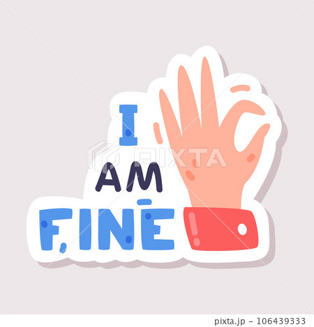 I am Fine Positive Sticker Design with Hand Ok Gesture and Saying Vector Illustration I am Fine Positive Sticker Design with Hand Ok Gesture and Saying Vector Illustration 106439333