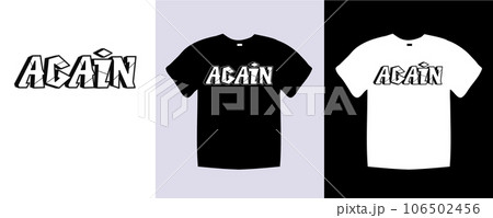 Again typography t shirt lettering quotes design. Template vector art illustration with vintage style. Trendy apparel fashionable with text Again graphic on black and white shirt Again typography t shirt lettering quotes design. Template vector art illustration with vintage style. Trendy apparel fashionable with text Again graphic on black and white shirt 106502456