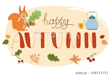 Happy autumn lettering. Hand drawn lettering with autumn leaves, teapot and squirrel on white background. Vector harvest, Autumn Design element for poster, banner, badge, t-shirt, print, logo, badge. 106513751