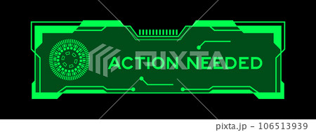 Green color of futuristic hud banner that have word action needed on user interface screen on black background 106513939
