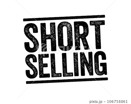 Short Selling - sale of a stock you do not own, text concept stamp for presentations and reports Short Selling - sale of a stock you do not own, text concept stamp for presentations and reports 106758861