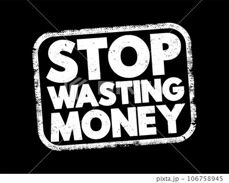 Stop Wasting Money text stamp, concept background 106758945