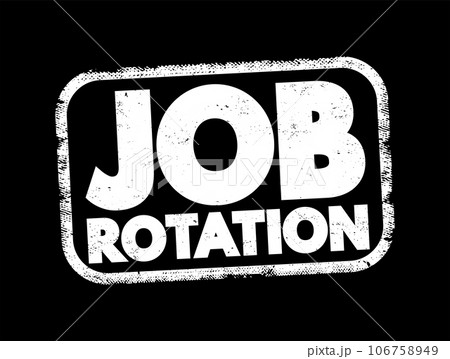 Job Rotation - technique used by some employers to rotate their employees' assigned jobs throughout their employment, text concept stamp 106758949