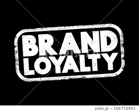 Brand Loyalty - describes a consumer's positive feelings towards a brand, text concept stamp Brand Loyalty - describes a consumer's positive feelings towards a brand, text concept stamp 106758965