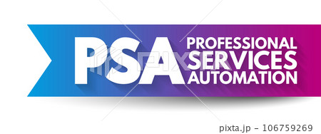 PSA Professional Services Automation - software designed to assist professionals with project management and resource management, acronym text concept background PSA Professional Services Automation - software designed to assist professionals with project management and resource management, acronym text concept background 106759269