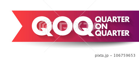 QOQ Quarter On Quarter - measuring technique that calculates the change between one fiscal quarter and the previous fiscal quarter, acronym text concept background QOQ Quarter On Quarter - measuring technique that calculates the change between one fiscal quarter and the previous fiscal quarter, acronym text concept background 106759653