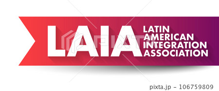LAIA Latin American Integration Association - inter-governmental organization that aims to promote the economic integration in the common marketplace, acronym text concept background LAIA Latin American Integration Association - inter-governmental organization that aims to promote the economic integration in the common marketplace, acronym text concept background 106759809