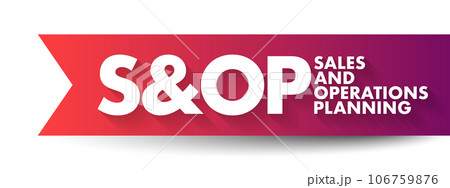 S and OP Sales and Operations Planning - monthly integrated business management process that empowers leadership to focus on key supply chain drivers, acronym text concept background S and OP Sales and Operations Planning - monthly integrated business management process that empowers leadership to focus on key supply chain drivers, acronym text concept background 106759876