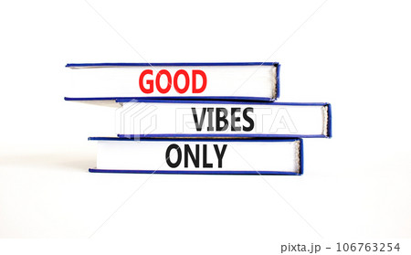Good vibes only symbol. Concept word Good vibes only on beautiful books. Beautiful white table white background. Business motivational good vibes only concept. Copy space. Good vibes only symbol. Concept word Good vibes only on beautiful books. Beautiful white table white background. Business motivational good vibes only concept. Copy space. 106763254