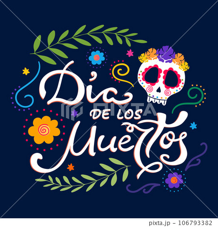 Day of the Dead, Dia de los Muertos Mexican traditional holiday poster with Sugar skull and flowers. Handwriting. Vector illustration Day of the Dead, Dia de los Muertos Mexican traditional holiday poster with Sugar skull and flowers. Handwriting. Vector illustration 106793382