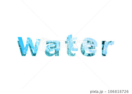 白い背景にWATERの文字と水のコラージュ 106818726