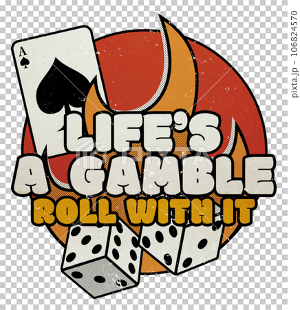 Life's A Gamble - Roll With It - Vintage Casino Gamblers Graphic Life's A Gamble - Roll With It - Vintage Casino Gamblers Graphic 106824570