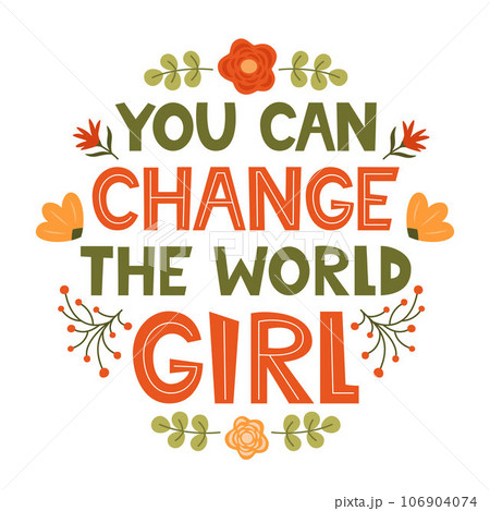 You can change the world Girl. Cute hand drawing motivation lettering phrase for t-shirts, poster, clothing, stick on laptop, phone, wall. Feminism slogan. Hand lettered design. Vector illustration. 106904074