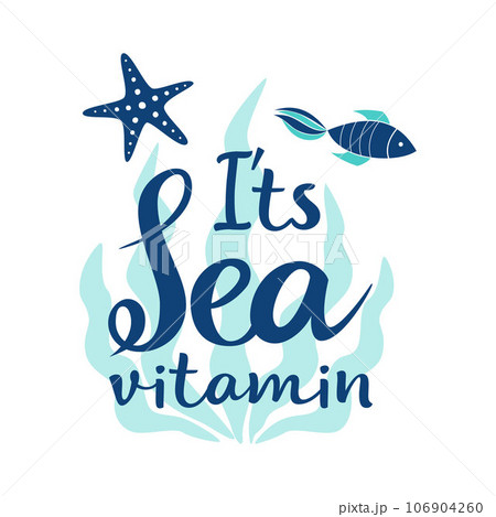 Vector hand drawn lettering Its sea vitamin and beautiful composition with algae, starfish and fish. Great lettering print for bags, t shirts, cards, posters. Vector illustration. 106904260