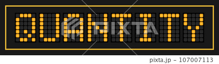 Orange color led banner in word quantity on black background Orange color led banner in word quantity on black background 107007113