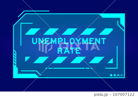Blue color of futuristic hud banner that have word unemployment rate on user interface screen on black background Blue color of futuristic hud banner that have word unemployment rate on user interface screen on black background 107007122